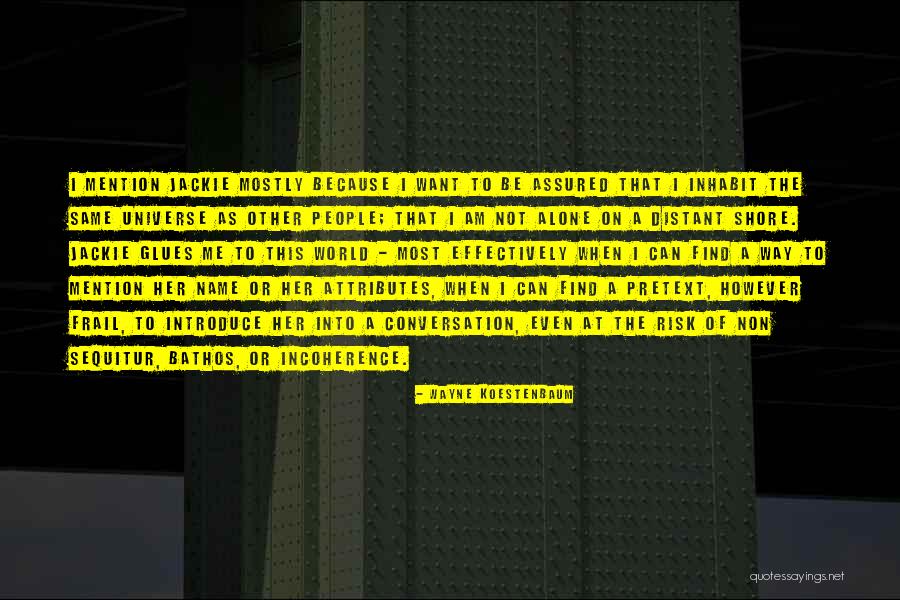 Jackie Quotes By Wayne Koestenbaum Jackie Quotes By Wayne Koestenbaum