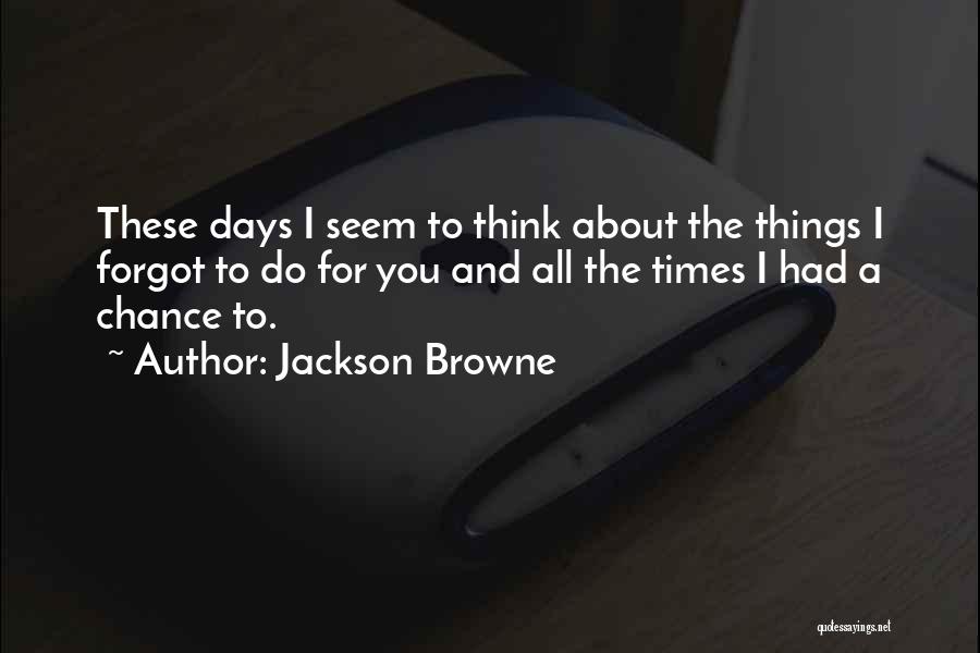 Jackson Browne Quotes 147900