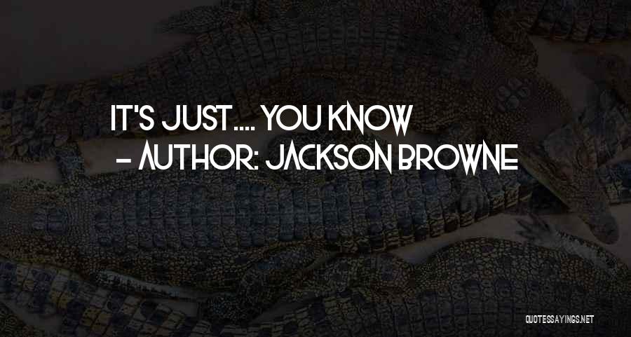 Jackson Browne Quotes 2208248