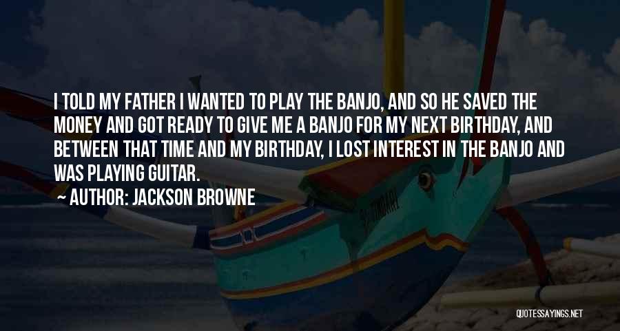 Jackson Browne Quotes 513652