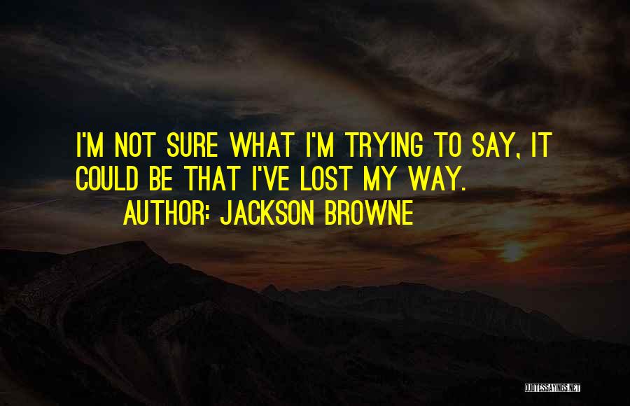 Jackson Browne Quotes 909011