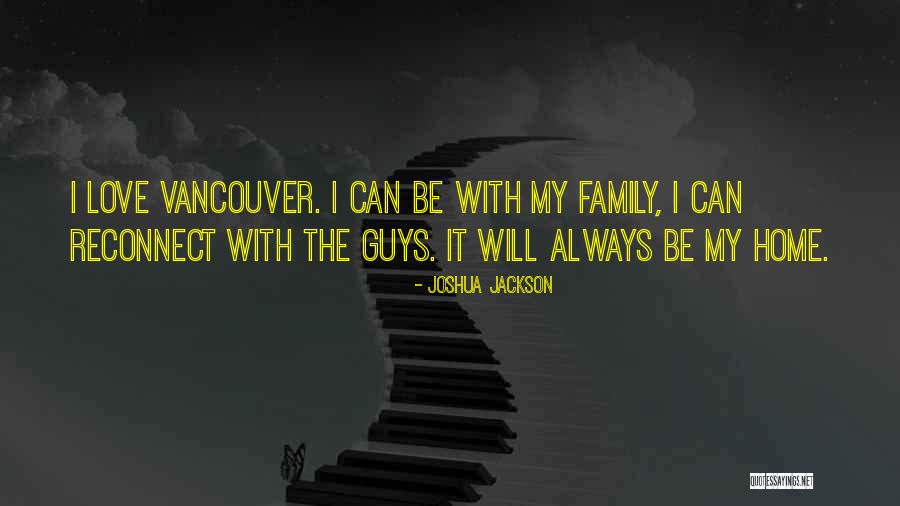 Jackson Family Quotes By Joshua Jackson Jackson Family Quotes By Joshua Jackson