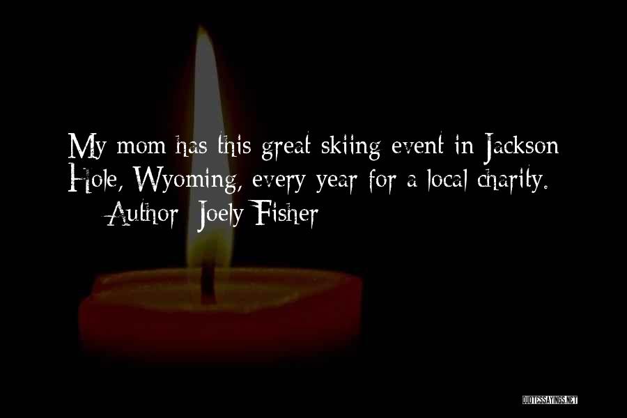 Jackson Hole Wyoming Quotes By Joely Fisher