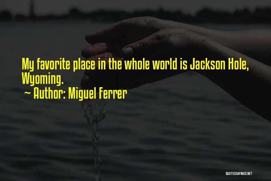 Jackson Hole Wyoming Quotes By Miguel Ferrer