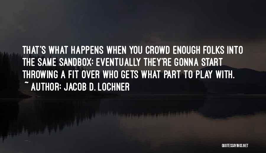 Jacob D. Lochner Quotes 595085
