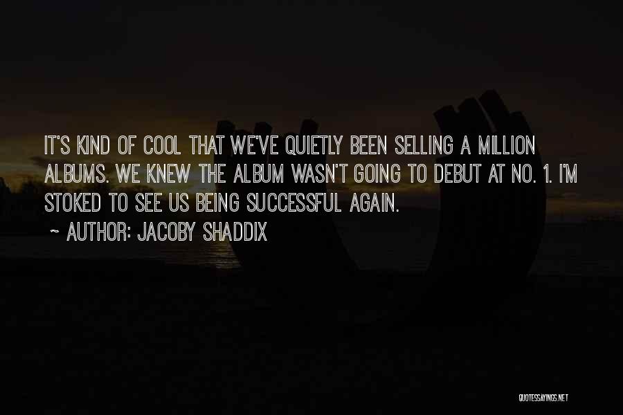 Jacoby Shaddix Quotes 1407244