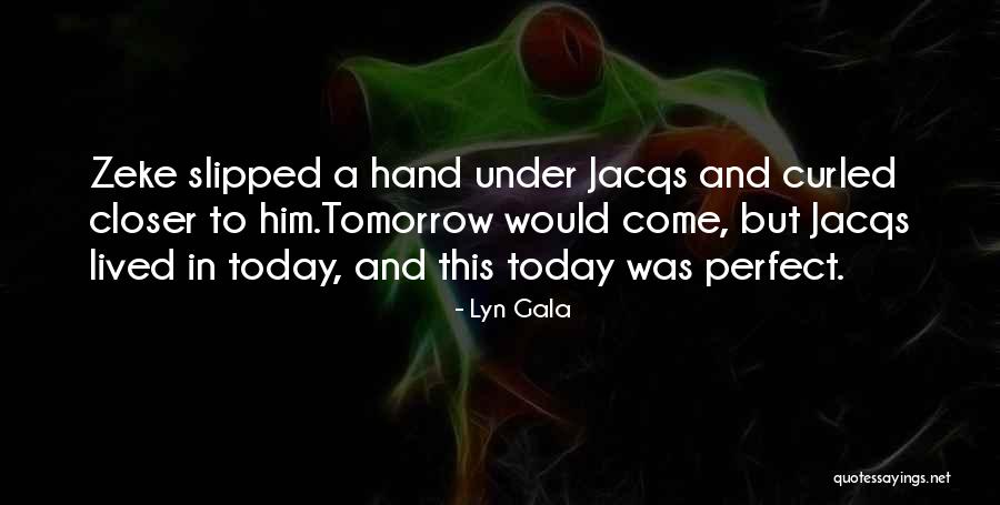 Jacqs Quotes By Lyn Gala Jacqs Quotes By Lyn Gala