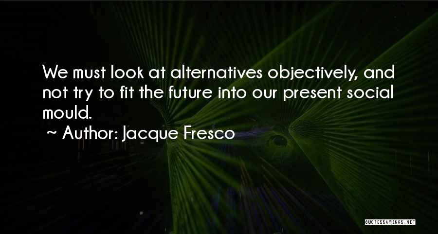 Jacque Fresco Quotes 1352033