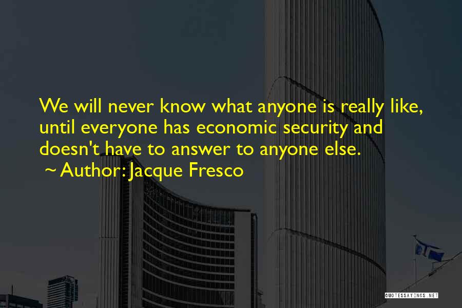 Jacque Fresco Quotes 1360374