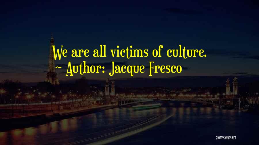 Jacque Fresco Quotes 1488232