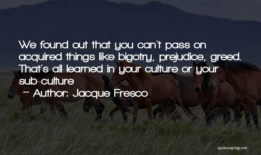 Jacque Fresco Quotes 1534207