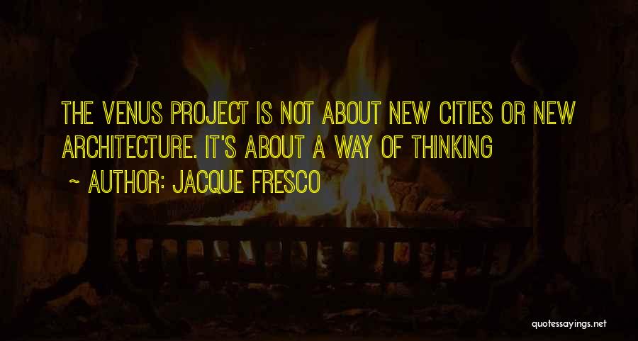 Jacque Fresco Quotes 369166