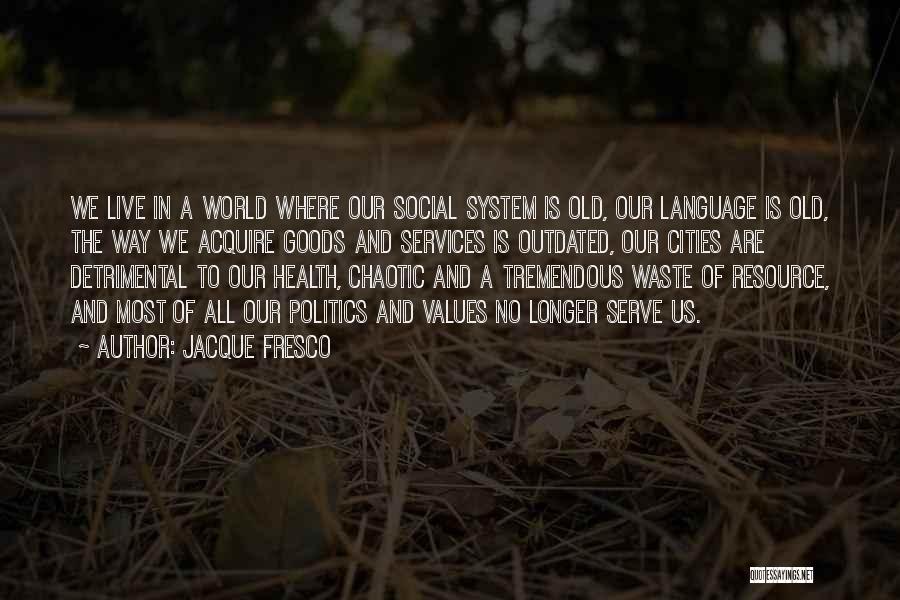 Jacque Fresco Quotes 388931