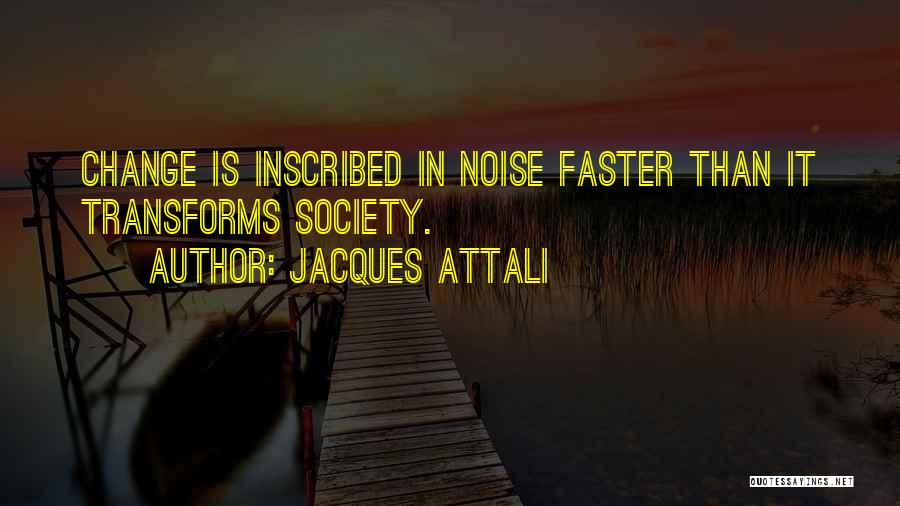 Jacques Attali Noise Quotes By Jacques Attali