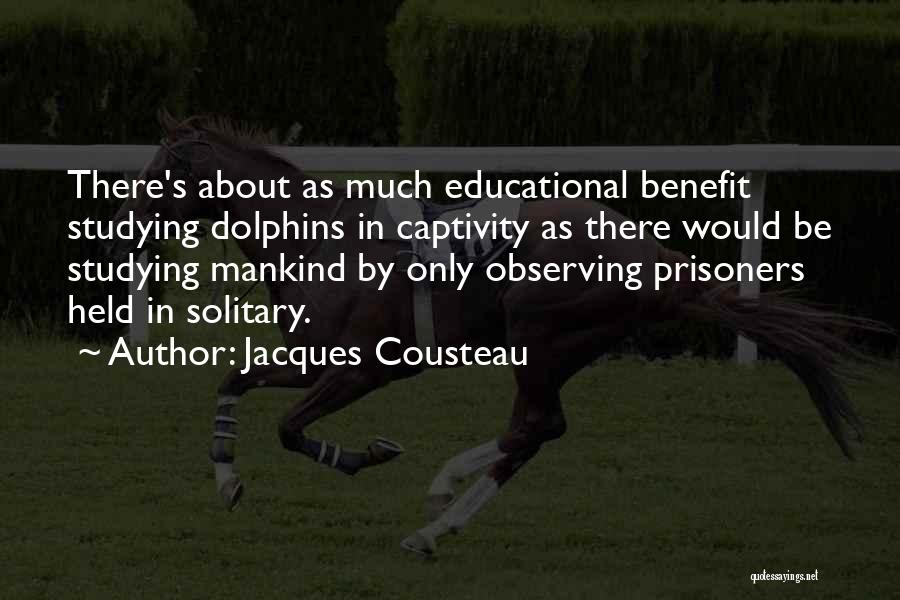 Jacques Cousteau Captivity Quotes By Jacques Cousteau