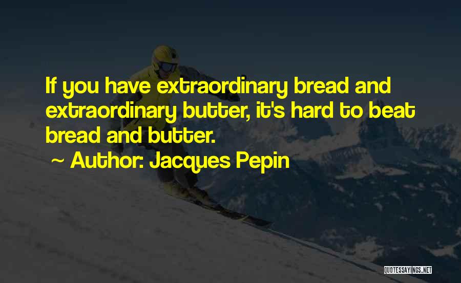 Jacques Pepin Quotes 1729720