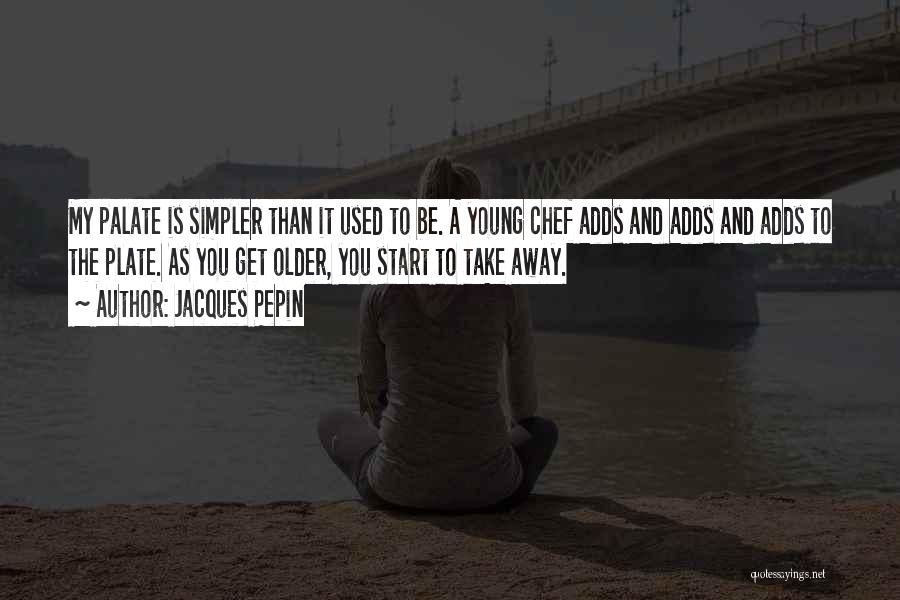 Jacques Pepin Quotes 597391