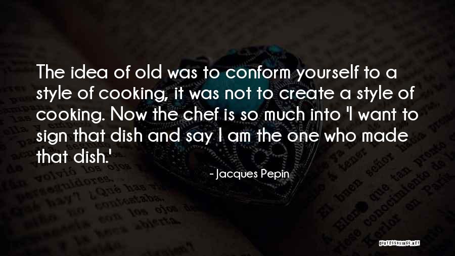 Jacques Pepin Quotes 669697 Jacques Pepin Quotes 669697
