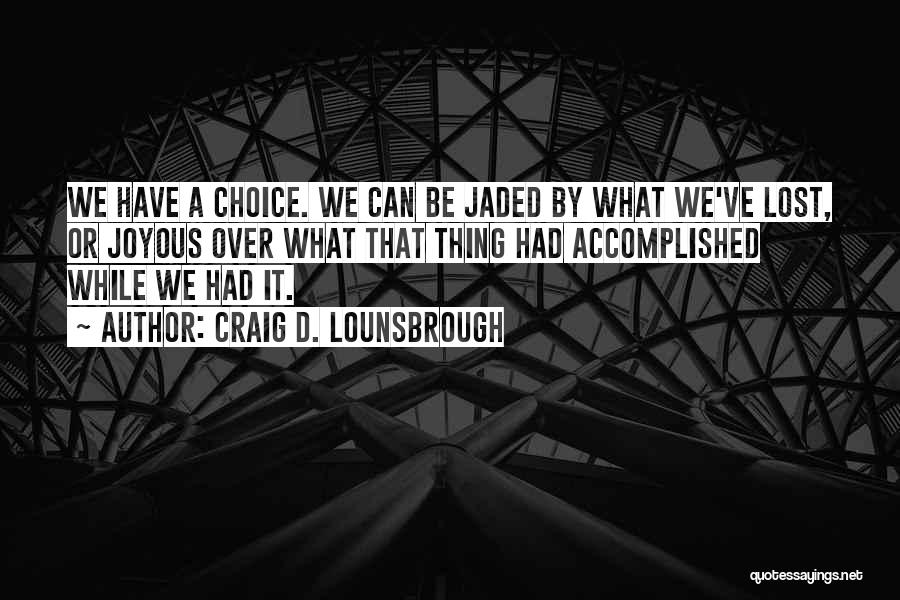 Jaded-heart Quotes By Craig D. Lounsbrough