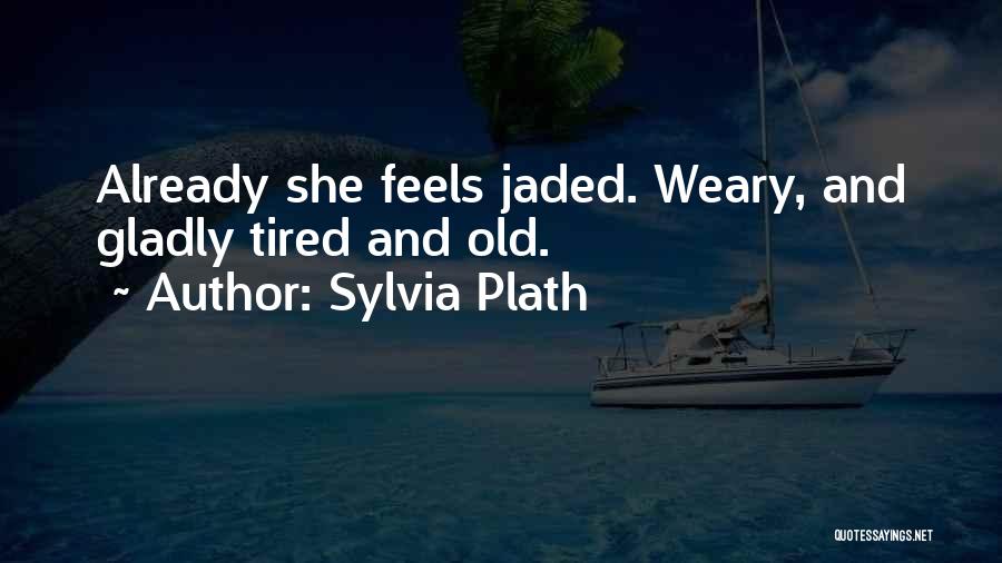 Jaded-heart Quotes By Sylvia Plath