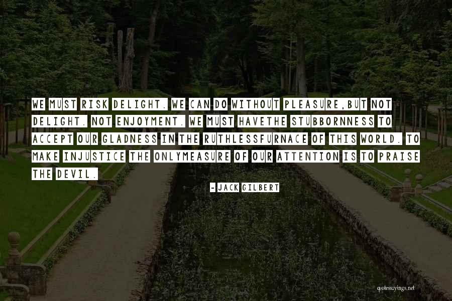 Jadranko Simic Quotes By Jack Gilbert Jadranko Simic Quotes By Jack Gilbert