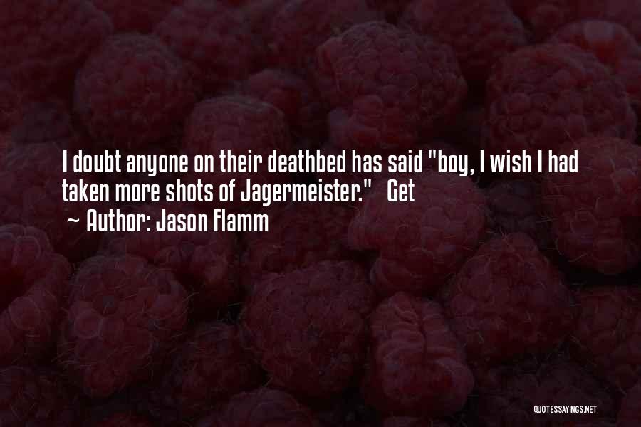 Jagermeister Quotes By Jason Flamm