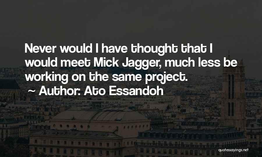 Jagger Quotes By Ato Essandoh