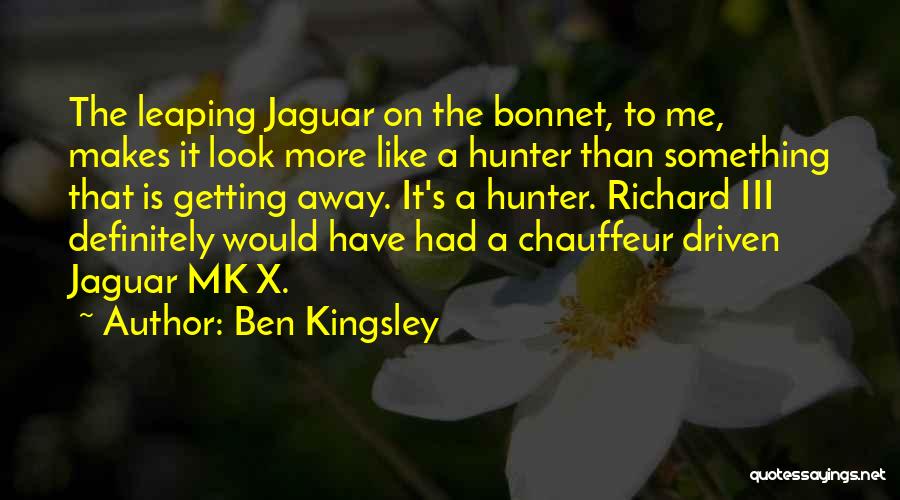 Jaguar Quotes By Ben Kingsley