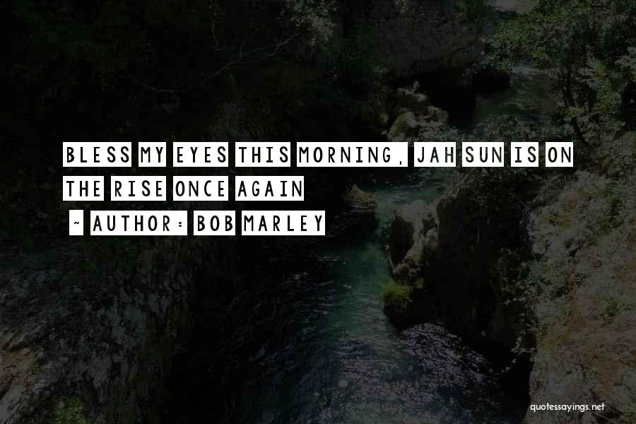 Jah Morning Quotes By Bob Marley