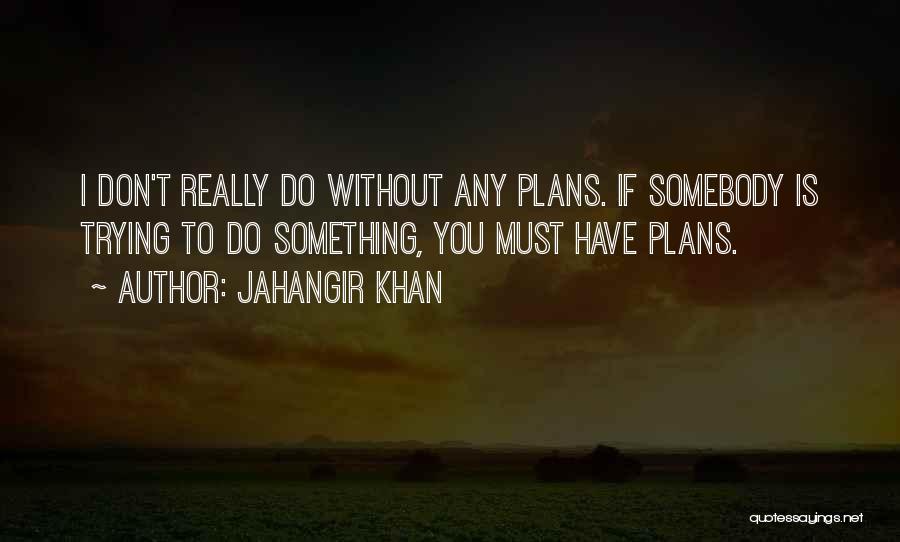 Jahangir Khan Quotes 1305721