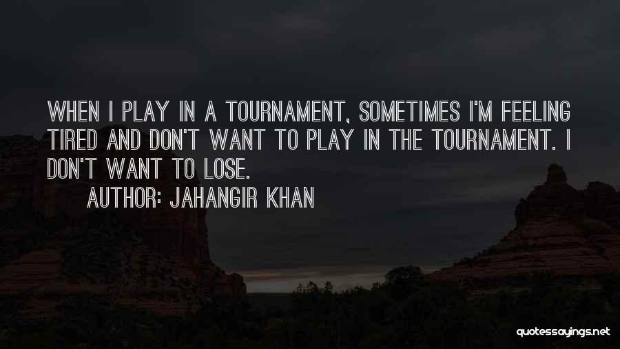 Jahangir Khan Quotes 1479011