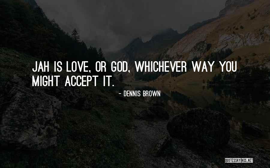 Jah'rakal Quotes By Dennis Brown