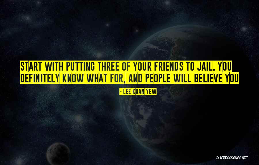 Jail And Friends Quotes By Lee Kuan Yew Jail And Friends Quotes By Lee Kuan Yew