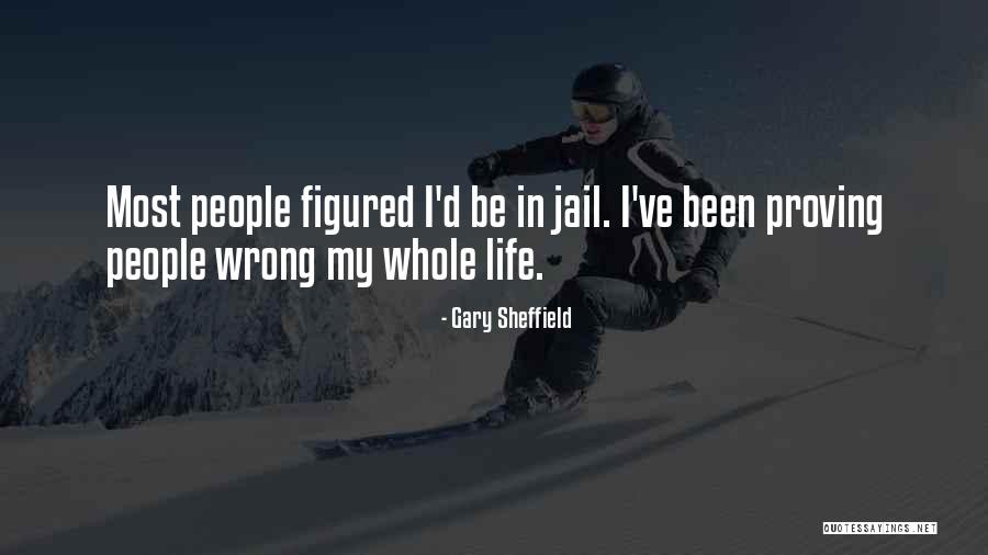 Jail Life Quotes By Gary Sheffield Jail Life Quotes By Gary Sheffield