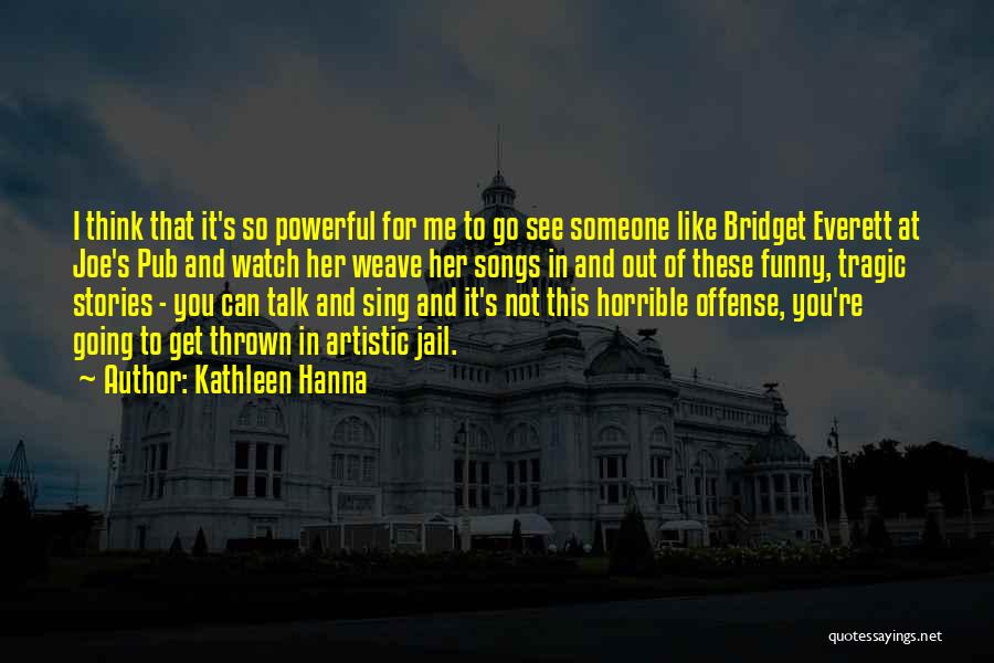 Jail Talk Quotes By Kathleen Hanna