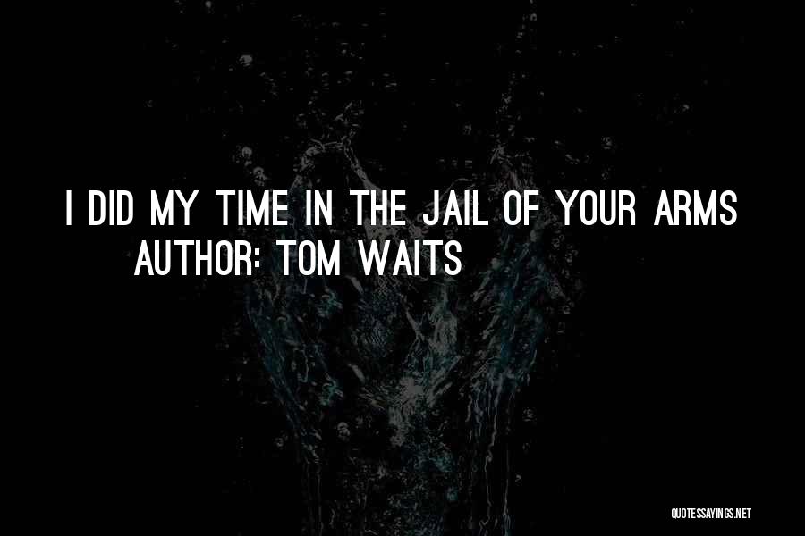 Jail Time Quotes By Tom Waits