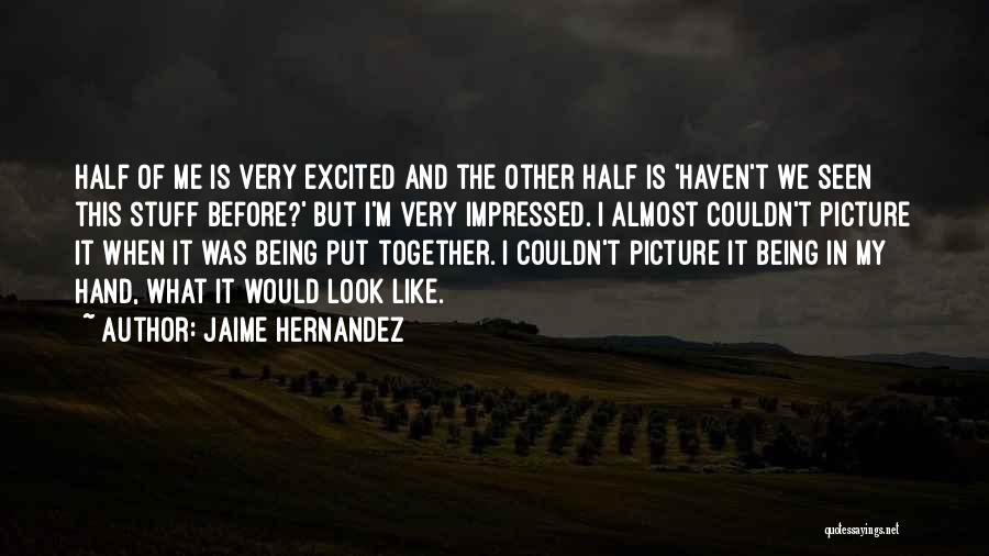 Jaime Hernandez Quotes 1212883