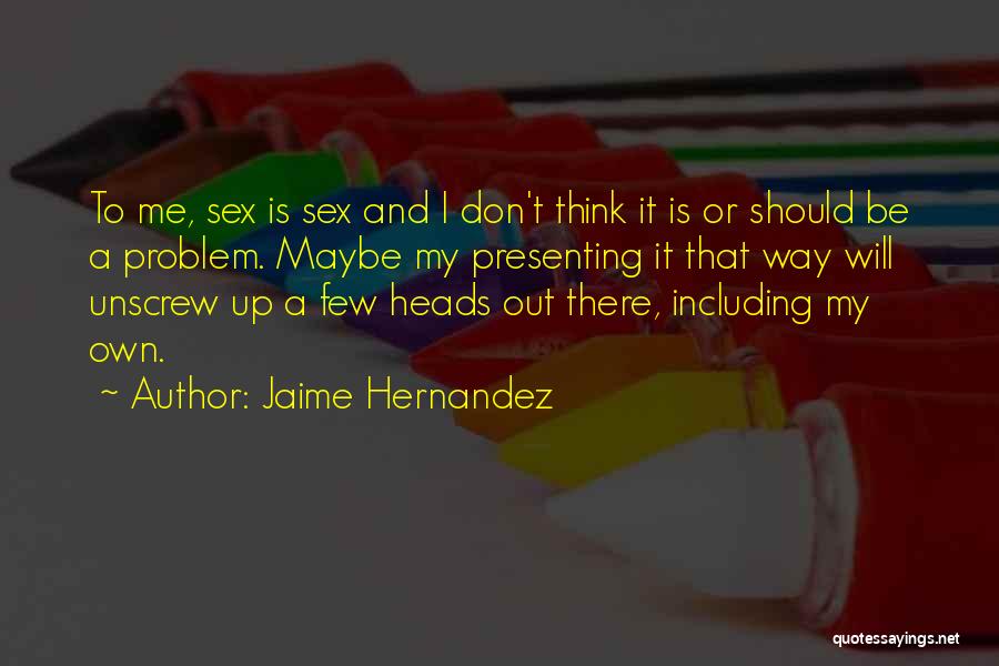 Jaime Hernandez Quotes 1511102