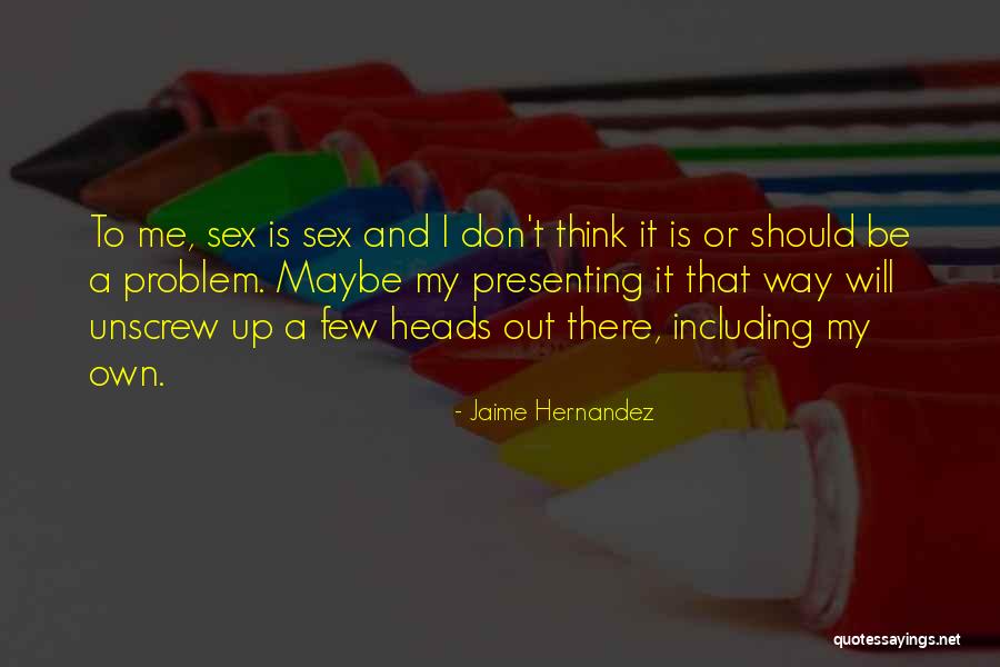 Jaime Hernandez Quotes 1511102