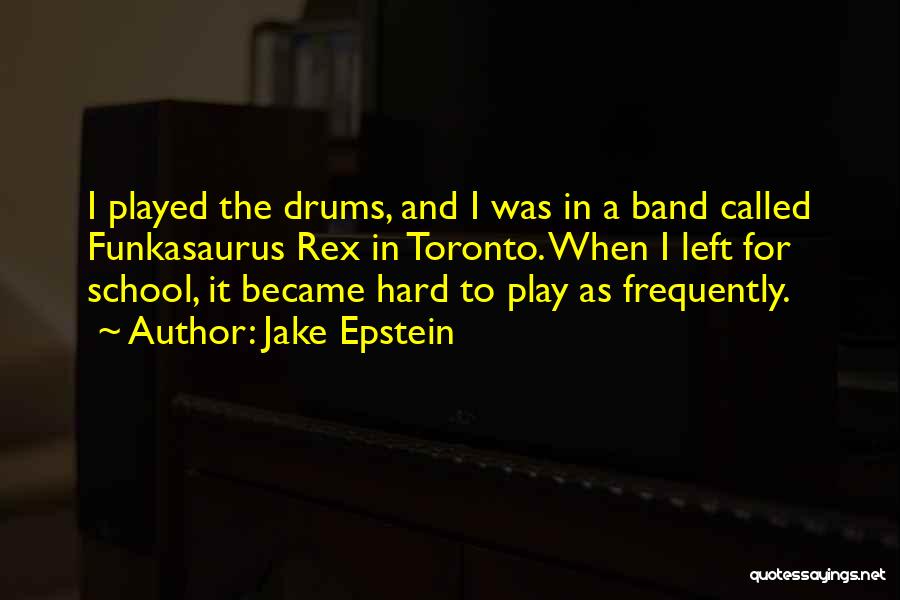 Jake Epstein Quotes 1643565