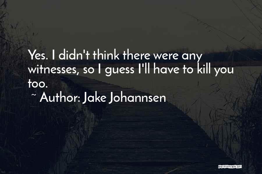 Jake Johannsen Quotes 2154658