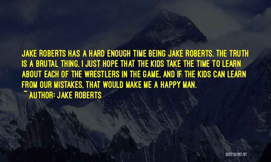 Jake Roberts Quotes 446307