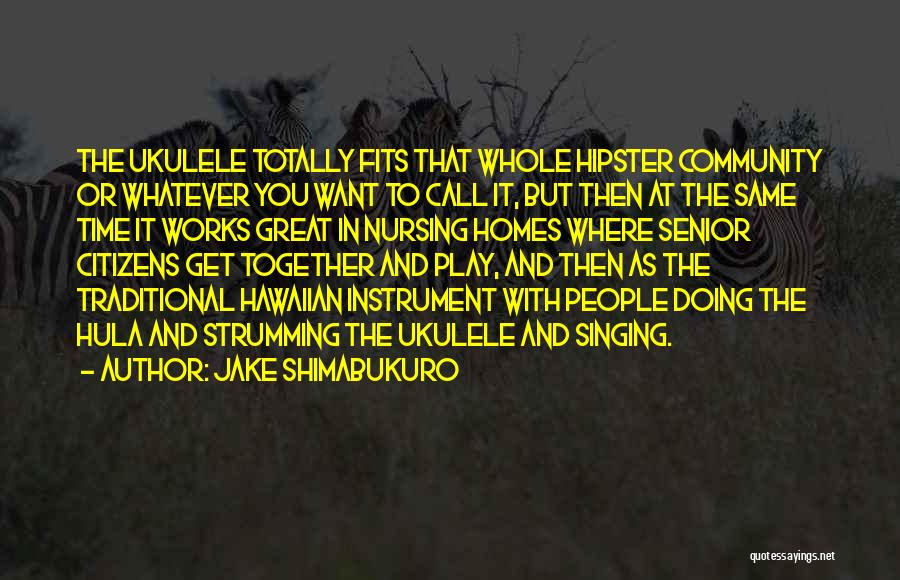 Jake Shimabukuro Quotes 1179045