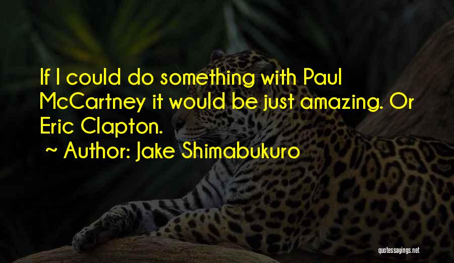 Jake Shimabukuro Quotes 239465