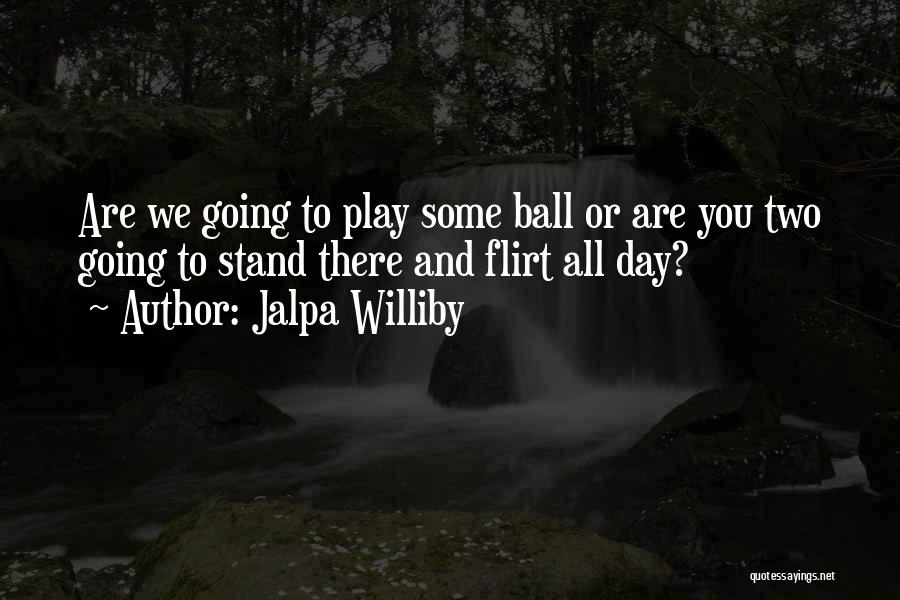 Jalpa Williby Quotes 838487