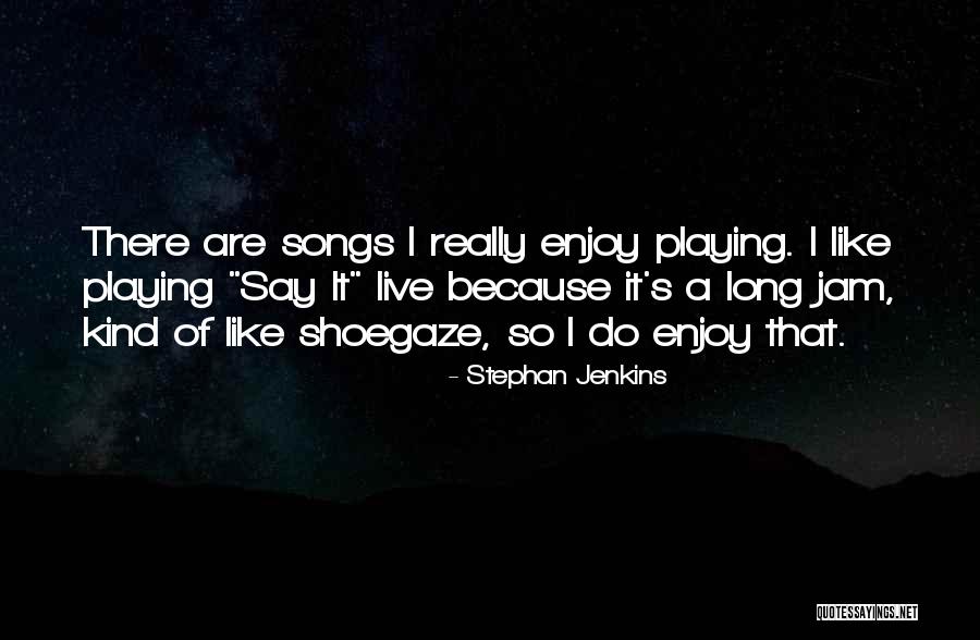 Jam Song Quotes By Stephan Jenkins Jam Song Quotes By Stephan Jenkins