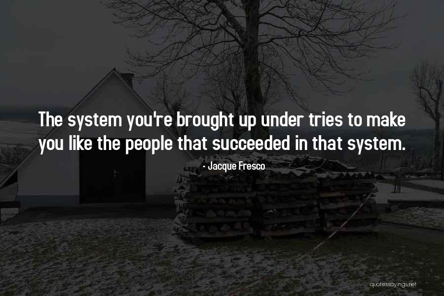 Jambes Sensuelles Quotes By Jacque Fresco Jambes Sensuelles Quotes By Jacque Fresco