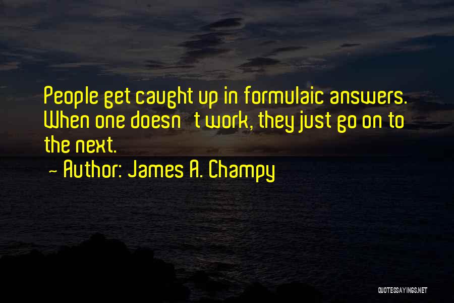 James A. Champy Quotes 1847559