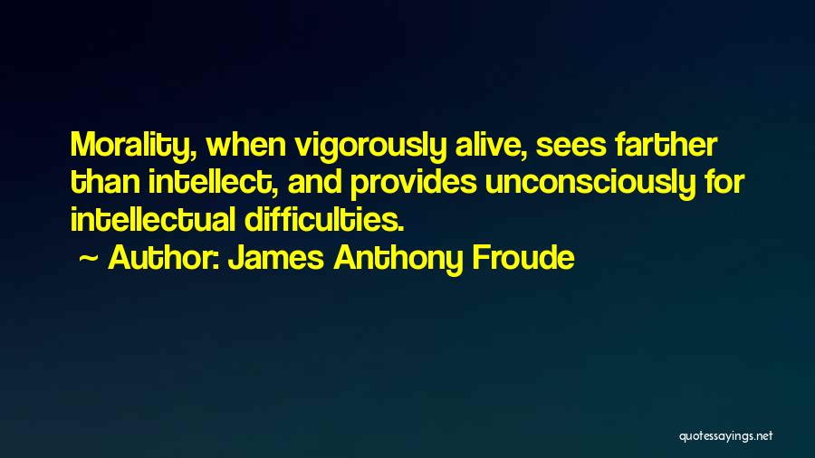 James Anthony Froude Quotes 1463287