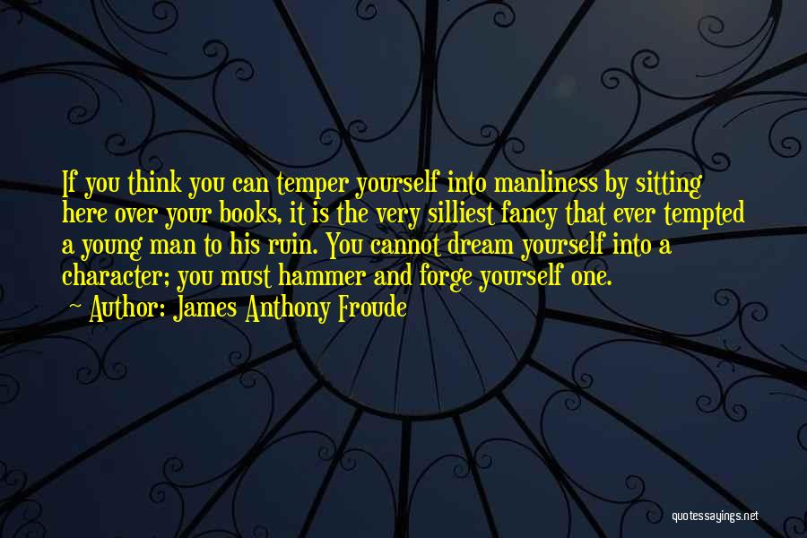 James Anthony Froude Quotes 1787455